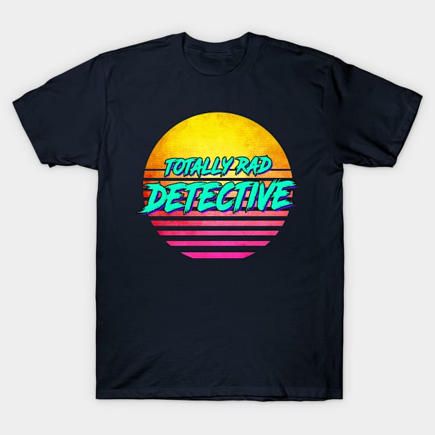 Totally Rad Detective T-Shirt by GWENT